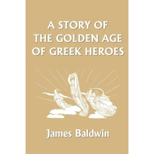 A Story of the Golden Age of Greek Heroes (Yesterday's Classics)