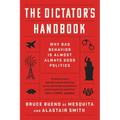 The Dictator's Handbook: Why Bad Behavior Is Almost Always Good Politics
