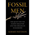Fossil Men: The Quest for the Oldest Skeleton and the Origins of Humankind