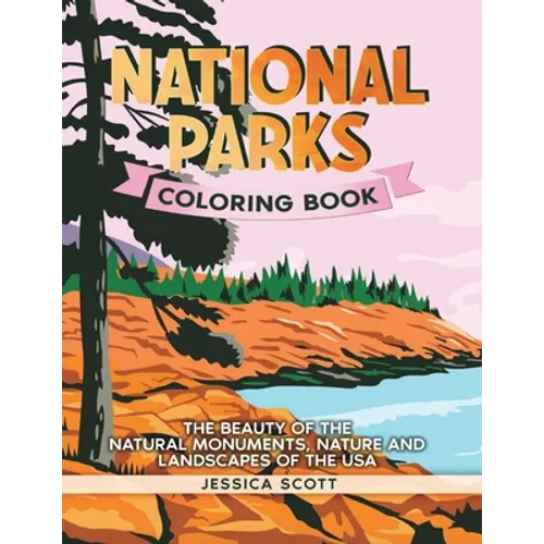 National Parks Coloring Book: The Beauty of the Natural Monuments, Nature and Landscapes of the USA