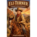 Eli Turner- A Young Cowboy of Character