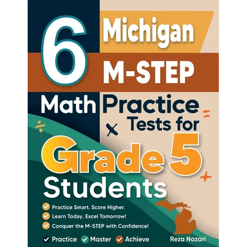 6 Michigan M-STEP Grade 5 Math Practice Tests: A Complete Guide to Building Math Mastery and Excelling on the Michigan M-STEP Test