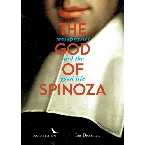 The God of Spinoza: metaphysics and the good life