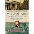 Millionaire: The Philanderer, Gambler, and Duelist Who Invented Modern Finance
