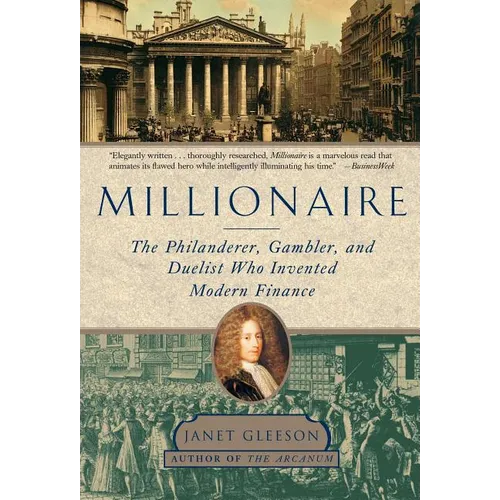 Millionaire: The Philanderer, Gambler, and Duelist Who Invented Modern Finance
