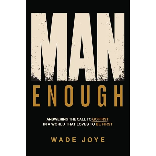 Man Enough: Answering The Call To Go First In A World That Loves To Be First