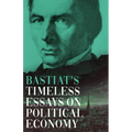 Bastiat's Timeless Essays on Political Economy