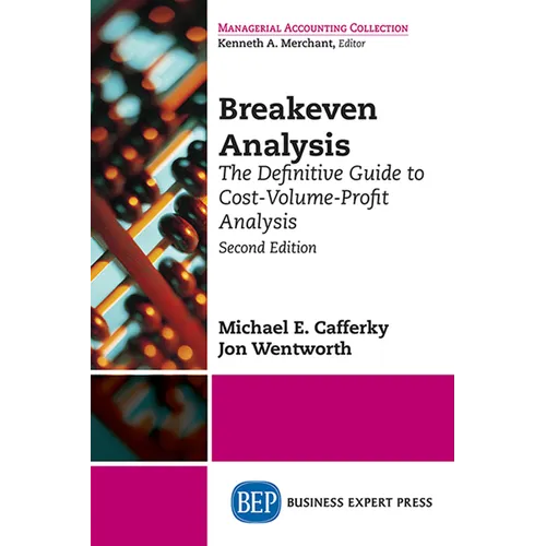 Breakeven Analysis: The Definitive Guide to Cost-Volume-Profit Analysis, Second Edition
