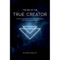 The Era of the True Creator: A Guide to Ascending Beyond Dramatic Paradigms into Pure Form Consciousness