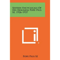Sixteen Encyclicals Of His Holiness Pope Pius XI, 1926-1937