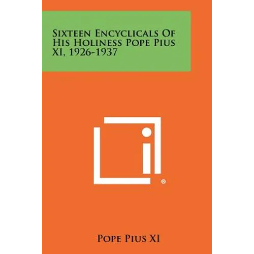 Sixteen Encyclicals Of His Holiness Pope Pius XI, 1926-1937