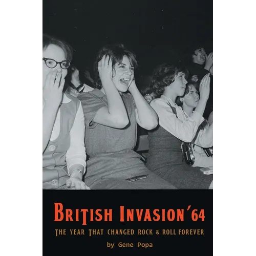 British Invasion '64 - The Year That Changed Rock & Roll Forever