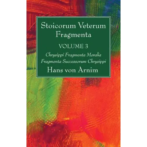 Stoicorum Veterum Fragmenta Volume 3