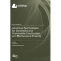 Advanced Technologies for Successful and Sustainable Construction and Maintenance Projects