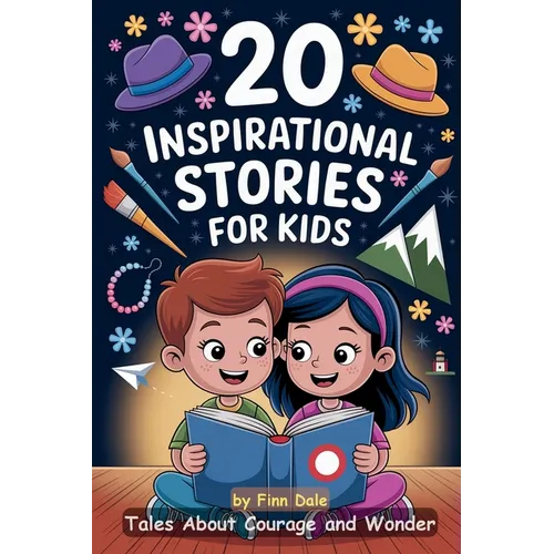 20 Inspirational Stories for Kids: Tales About Courage and Wonder. Inspiring Reads for Children Ages 6-12. Stories Encourage Kindness, Working Togethe
