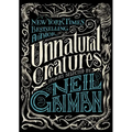Unnatural Creatures: Stories Selected by Neil Gaiman