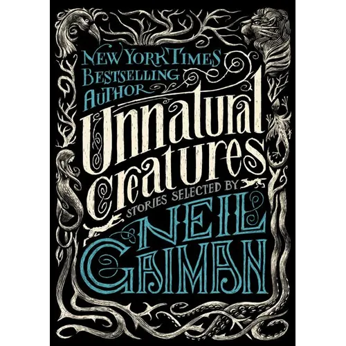 Unnatural Creatures: Stories Selected by Neil Gaiman