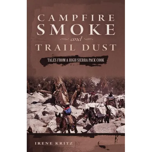 Campfire Smoke and Trail Dust: Tales from a High Sierra Pack Cook