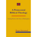 A Pentecostal Biblical Theology: Turning Points in the Story of Redemption