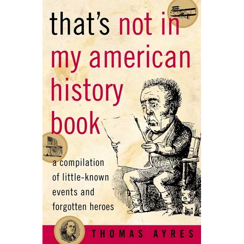 That's Not in My American History Book: A Compilation of Little-Known Events and Forgotten Heroes