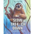 Slow the f*ck down Swearing sloths: Cursing Animals Coloring Book