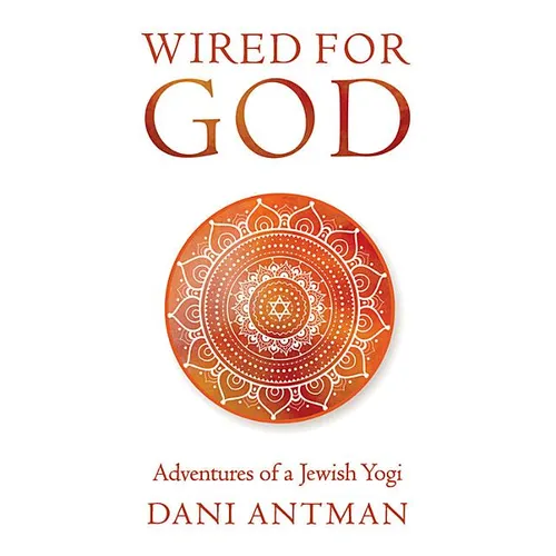Wired for God: Adventures of a Jewish Yogi