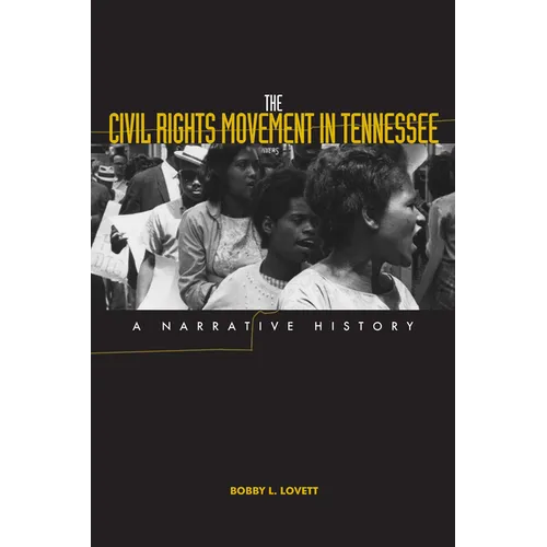 The Civil Rights Movement in Tennessee: A Narrative History