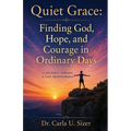Quiet Grace: Finding God, Hope, and Courage in Ordinary Days