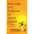 Reclaim the Throne of Your Heart: Take Back Your Mind in a World Designed to Control It