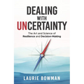 Dealing with Uncertainty: The art and science of resilience and decision-making