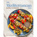 The Mediterranean Dish: Simply Dinner: 125 Easy Mediterranean Diet-Inspired Recipes to Eat Well and Live Joyfully: A Cookbook
