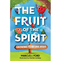 The Fruit of the Spirit: Growing to Be Like Jesus