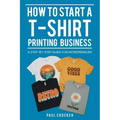 How to Start a T-Shirt Printing Business: A Step-by-Step Guide for Entrepreneurs