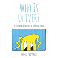 Who Is Oliver?: The Life and Adventures of a Special Person