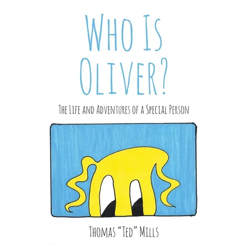 Who Is Oliver?: The Life and Adventures of a Special Person