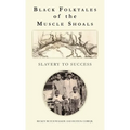 Black Folktales of the Muscle Shoals - Slavery to Success