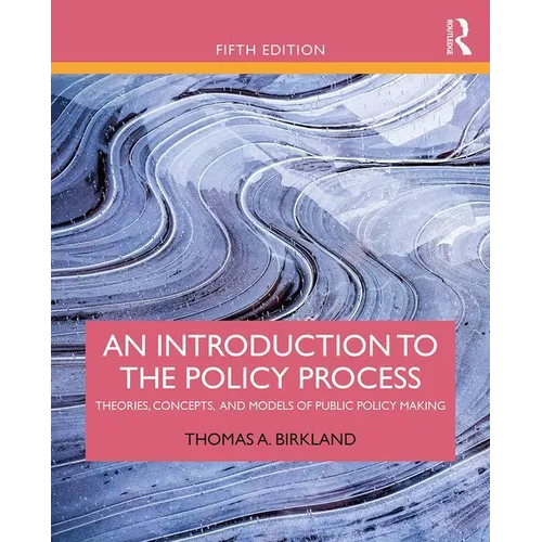 An Introduction to the Policy Process: Theories, Concepts, and Models of Public Policy Making