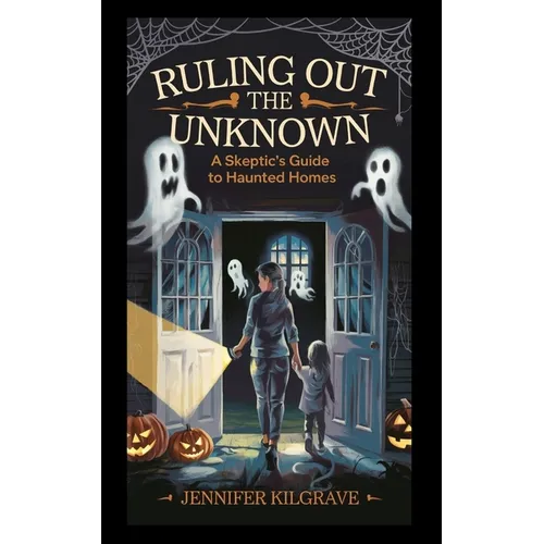 Ruling Out the Unknown: A Skeptic's Guide to Haunted Homes