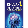 Bipolar 1 Disorder - How to Survive and Thrive