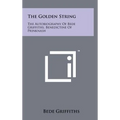 The Golden String: The Autobiography Of Bede Griffiths, Benedictine Of Prinknash