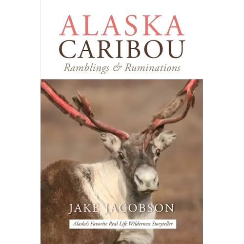 Alaska Caribou: Ramblings & Ruminations