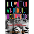 The Women Who Built Hollywood: 12 Trailblazers in Front of and Behind the Camera