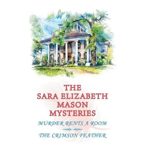 The Sara Elizabeth Mason Mysteries, Volume 1: Murder Rents a Room / The Crimson Feather