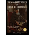 The Complete Works of Brother Lawrence: Practicing the Presence of God - Modernized
