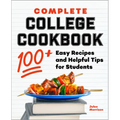 Complete College Cookbook: 100+ Easy Recipes and Helpful Tips for Students