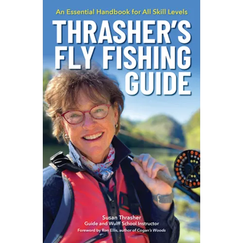 Thrasher's Fly Fishing Guide: An Essential Handbook for All Skill Levels