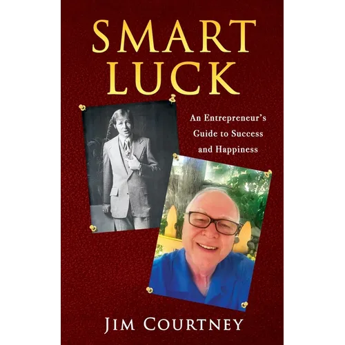 Smart Luck: An Entrepreneur's Guide to Success and Happiness
