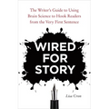 Wired for Story: The Writer's Guide to Using Brain Science to Hook Readers from the Very First Sentence
