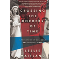 Crossing the Borders of Time: A True Story of War, Exile, and Love Reclaimed