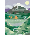 Walk: Find Your Path to Happiness and Mindfulness in Nature